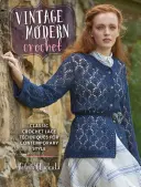 Vintage Modern Crochet: Klasyczne techniki szydełkowania dla współczesnego stylu - Vintage Modern Crochet: Classic Crochet Lace Techniques for Contemporary Style