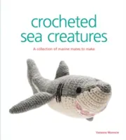 Szydełkowane stworzenia morskie: Kolekcja morskich przyjaciół do zrobienia - Crocheted Sea Creatures: A Collection of Marine Mates to Make