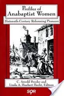 Sylwetki anabaptystycznych kobiet: Szesnastowieczne pionierki reformacji - Profiles of Anabaptist Women: Sixteenth-Century Reforming Pioneers