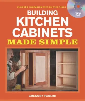 Proste budowanie szafek kuchennych: A Book and Companion Step-By-Step Video DVD [With DVD] - Building Kitchen Cabinets Made Simple: A Book and Companion Step-By-Step Video DVD [With DVD]