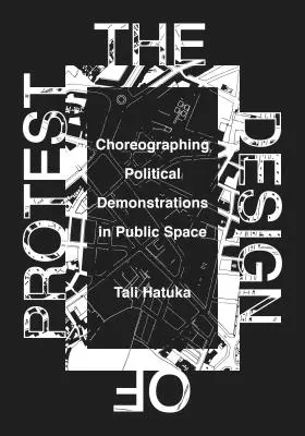 Projektowanie protestu: Choreografia politycznych demonstracji w przestrzeni publicznej - The Design of Protest: Choreographing Political Demonstrations in Public Space