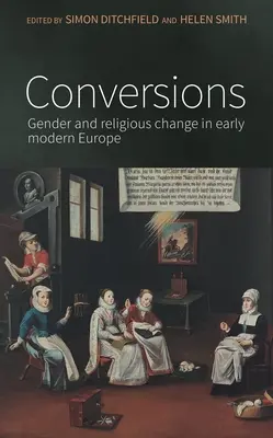 Konwersje: Płeć i zmiany religijne we wczesnonowożytnej Europie - Conversions: Gender and Religious Change in Early Modern Europe
