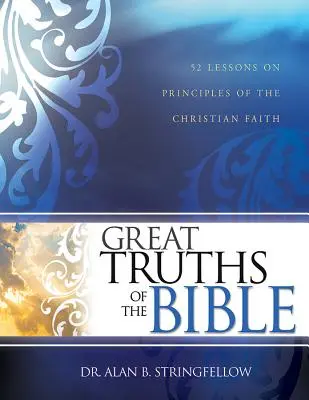 Wielkie prawdy Biblii: 52 lekcje na temat zasad wiary chrześcijańskiej - Great Truths of the Bible: 52 Lessons on Principles of the Christian Faith