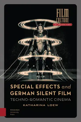 Efekty specjalne i niemieckie kino nieme: Kino techno-romantyczne - Special Effects and German Silent Film: Techno-Romantic Cinema