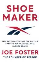 Shoemaker - Nieopowiedziana historia brytyjskiej firmy rodzinnej, która stała się globalną marką - Shoemaker - The Untold Story of the British Family Firm that Became a Global Brand