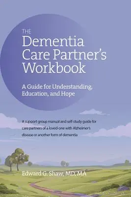 The Dementia Care Partner's Workbook: Przewodnik dla zrozumienia, edukacji i nadziei - The Dementia Care Partner's Workbook: A Guide for Understanding, Education, and Hope