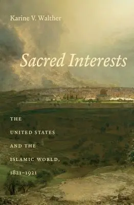 Święte interesy: Stany Zjednoczone i świat islamu, 1821-1921 - Sacred Interests: The United States and the Islamic World, 1821-1921
