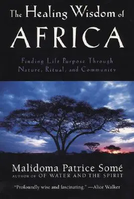 Uzdrawiająca mądrość Afryki: Odnajdywanie celu życia poprzez naturę, rytuały i społeczność - The Healing Wisdom of Africa: Finding Life Purpose Through Nature, Ritual, and Community