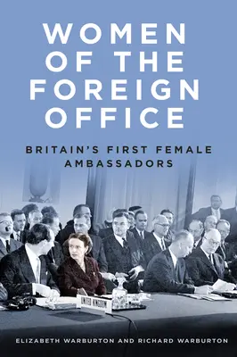 Kobiety w Ministerstwie Spraw Zagranicznych: Pierwsze brytyjskie ambasadorki - Women of the Foreign Office: Britain's First Female Ambassadors