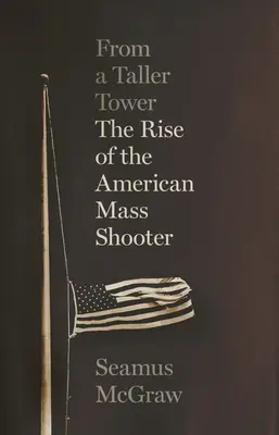Z wyższej wieży: Powstanie amerykańskiego masowego strzelca - From a Taller Tower: The Rise of the American Mass Shooter