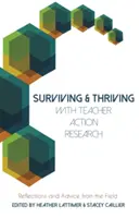 Przetrwać i rozwijać się dzięki badaniom działań nauczycieli: Refleksje i porady z praktyki - Surviving and Thriving with Teacher Action Research: Reflections and Advice from the Field