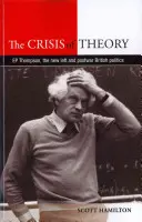 Kryzys teorii: E. P. Thompson, Nowa Lewica i powojenna polityka brytyjska - The Crisis of Theory: E. P. Thompson, the New Left and Postwar British Politics