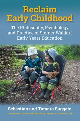 Odzyskać wczesne dzieciństwo: Filozofia, psychologia i praktyka edukacji wczesnoszkolnej Steinera Waldorfa - Reclaim Early Childhood: The Philosophy, Psychology and Practice of Steiner Waldorf Early Years Education