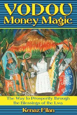 Magia pieniędzy Vodou: droga do dobrobytu poprzez błogosławieństwa Lwa - Vodou Money Magic: The Way to Prosperity Through the Blessings of the Lwa