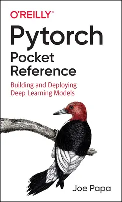 Pytorch Pocket Reference: Budowanie i wdrażanie modeli głębokiego uczenia się - Pytorch Pocket Reference: Building and Deploying Deep Learning Models