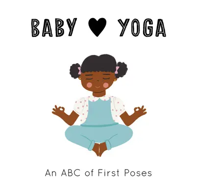 Dziecko kocha jogę: ABC pierwszych pozycji - Baby Loves Yoga: An ABC of First Poses