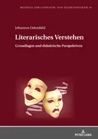 Literarisches Verstehen: Podstawy i perspektywy dydaktyczne - Literarisches Verstehen: Grundlagen Und Didaktische Perspektiven