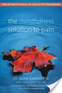 The Mindfulness Solution to Pain: Techniki zarządzania przewlekłym bólem krok po kroku - The Mindfulness Solution to Pain: Step-By-Step Techniques for Chronic Pain Management