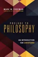 Preludium do filozofii: Wprowadzenie dla chrześcijan - Prelude to Philosophy: An Introduction for Christians