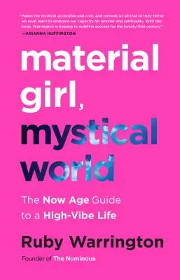 Materialna dziewczyna, mistyczny świat: Przewodnik po życiu na wysokich obrotach w nowym wieku - Material Girl, Mystical World: The Now Age Guide to a High-Vibe Life