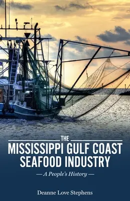 Przemysł owoców morza na wybrzeżu Zatoki Mississippi: Historia ludzi - The Mississippi Gulf Coast Seafood Industry: A People's History