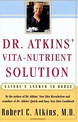 Vita-Nutrient Solution dr Atkinsa: Odpowiedź natury na leki - Dr. Atkins' Vita-Nutrient Solution: Nature's Answer to Drugs