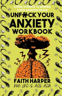 Unfuck Your Anxiety Workbook: Wykorzystanie nauki do przestrojenia niespokojnego mózgu - Unfuck Your Anxiety Workbook: Using Science to Rewire Your Anxious Brain