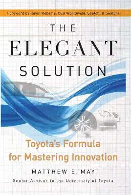 Eleganckie rozwiązanie: Formuła Toyoty na opanowanie innowacji - The Elegant Solution: Toyota's Formula for Mastering Innovation