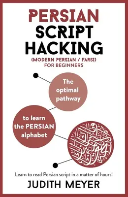 Hakowanie współczesnego alfabetu perskiego: Optymalna droga do nauki alfabetu perskiego / farsi - Modern Persian Script Hacking: The Optimal Way to Learn the Persian / Farsi Alphabet