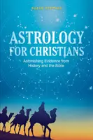 Astrologia dla chrześcijan: Zdumiewające dowody z historii i Biblii - Astrology for Christians: Astonishing Evidence from History and the Bible