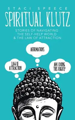 Spiritual Klutz: Opowieści o poruszaniu się po świecie samopomocy i prawie przyciągania - Spiritual Klutz: Stories of Navigating the Self-Help World & the Law of Attraction