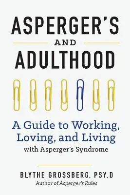 Aspergers i dorosłość: Przewodnik po pracy, miłości i życiu z zespołem Aspergera - Aspergers and Adulthood: A Guide to Working, Loving, and Living with Aspergers Syndrome