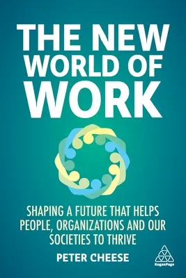 Nowy świat pracy: Kształtowanie przyszłości, która pomaga ludziom, organizacjom i naszym społeczeństwom prosperować - The New World of Work: Shaping a Future That Helps People, Organizations and Our Societies to Thrive