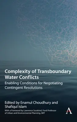 Złożoność transgranicznych konfliktów wodnych: Warunki umożliwiające negocjowanie rozwiązań warunkowych - Complexity of Transboundary Water Conflicts: Enabling Conditions for Negotiating Contingent Resolutions