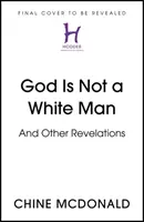 Bóg nie jest białym człowiekiem - i inne objawienia - God Is Not a White Man - And Other Revelations