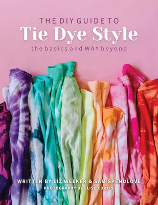 Przewodnik DIY po stylu farbowania krawatów: Podstawy i nie tylko - DIY Guide to Tie Dye Style: The Basics & Way Beyond