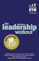 Trening przywództwa: 10 wypróbowanych i przetestowanych kroków, które rozwiną twoje umiejętności jako lidera - The Leadership Workout: The 10 Tried-And-Tested Steps That Will Build Your Skills as a Leader