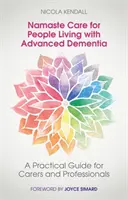 Namaste Care for People Living with Advanced Dementia: Praktyczny przewodnik dla opiekunów i profesjonalistów - Namaste Care for People Living with Advanced Dementia: A Practical Guide for Carers and Professionals