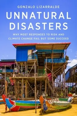 Nienaturalne katastrofy: Dlaczego większość reakcji na ryzyko i zmiany klimatyczne zawodzi, ale niektórym się udaje - Unnatural Disasters: Why Most Responses to Risk and Climate Change Fail But Some Succeed