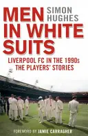 Mężczyźni w białych garniturach - Liverpool FC w latach 90-tych - historie zawodników - Men in White Suits - Liverpool FC in the 1990s - The Players' Stories