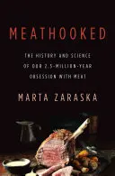 Meathooked: Historia i nauka naszej 2,5-milionowej obsesji na punkcie mięsa - Meathooked: The History and Science of Our 2.5-Million-Year Obsession with Meat