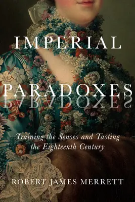 Imperialne paradoksy, 83: Trening zmysłów i smakowanie XVIII wieku - Imperial Paradoxes, 83: Training the Senses and Tasting the Eighteenth Century