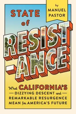 Stan oporu: Co zawrotny upadek i niezwykłe odrodzenie Kalifornii oznaczają dla przyszłości Ameryki - State of Resistance: What California's Dizzying Descent and Remarkable Resurgence Mean for America's Future