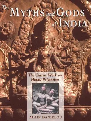 Mity i bogowie Indii: Klasyczne dzieło o hinduistycznym politeizmie z serii Princeton Bollingen - The Myths and Gods of India: The Classic Work on Hindu Polytheism from the Princeton Bollingen Series