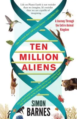 Dziesięć milionów kosmitów: podróż przez całe królestwo zwierząt - Ten Million Aliens: A Journey Through the Entire Animal Kingdom