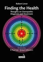 Odnaleźć zdrowie - przemyślenia na temat diagnostyki i leczenia osteopatycznego - Finding the Health - Thoughts on Osteopathic Diagnosis and Treatment