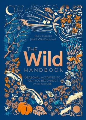 Dziki podręcznik - sezonowe zajęcia, które pomogą ci ponownie połączyć się z naturą - Wild Handbook - Seasonal activities to help you reconnect with nature