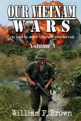 Nasze wojny w Wietnamie, tom 3: opowiedziane przez jeszcze więcej weteranów, którzy służyli - Our Vietnam Wars, Volume 3: as told by still more veterans who served