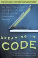 Dreaming in Code: Dwóch tuzinów programistów, trzy lata, 4 732 błędy i jedno dążenie do transcendentnego oprogramowania - Dreaming in Code: Two Dozen Programmers, Three Years, 4,732 Bugs, and One Quest for Transcendent Software