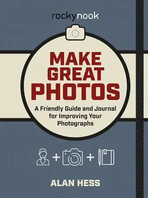 Rób świetne zdjęcia: Przyjazny przewodnik po ulepszaniu zdjęć - Make Great Photos: A Friendly Guide for Improving Your Photographs